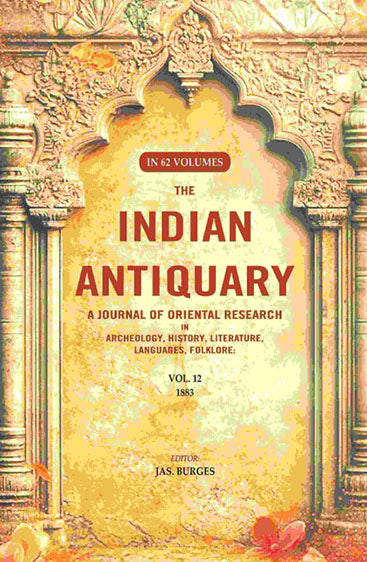 The Indian Antiquary a Journal of Oriental Research in Archeology, History, Literature, Languages, Folklore: Vol. XII. 1883
