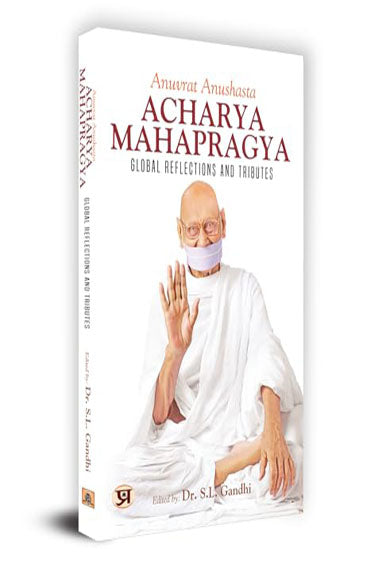 Anuvrat Anushasta Acharya Mahapragya: Global Reflections And Tributes