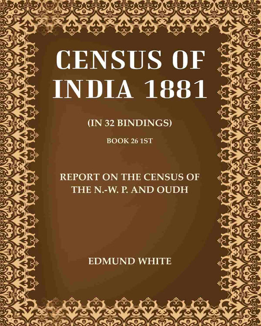 Census of India 1881: Report On The Census Of The N.-W. P. And Oudh