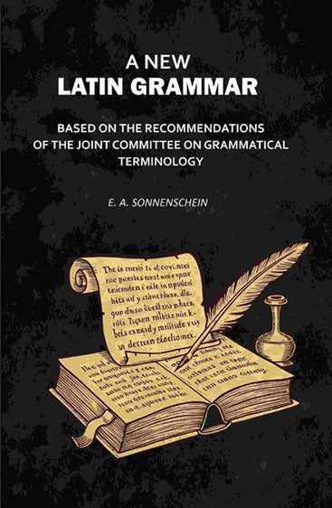 A New Latin Grammar: Based on the Recommendations of the Joint Committee on Grammatical Terminology