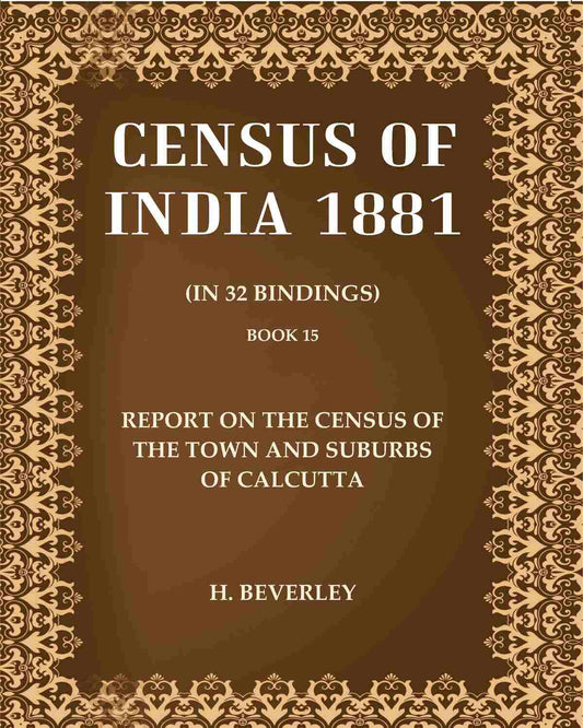 Census of India 1881: Report On The Census Of The Town And Suburbs Of Calcutta