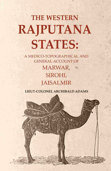 The Western Rajputana States: A Medico-Topographical and General Account of Marwar, Sirohi, Jaisalmir