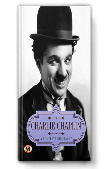 Charlie Chaplin: A Complete Biography