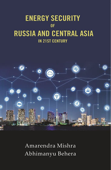 Energy Security of Russia and Central Asia in 21st Century