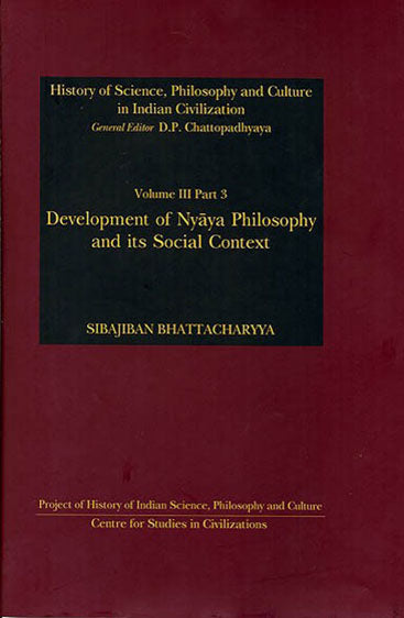 Development Of Nyaya Philosophy And Its Social Context: (History Of Science, Philosophy And Culture In Indian Civilization, Vol. III, Part 3)