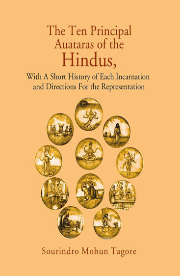 The Ten Principal Auataras of the Hindus,: With a Short History of Each Incarnation and Directions For the Representation