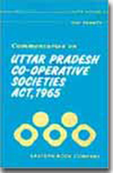 Commentaries on U.P. Co-operative Societies Act, 1965,
5th Edn. 1989 W/S 1992, Revised by Mahavir Singh