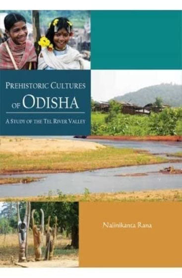 Prehistoric Cultures of Odisha: 
A Study of the Tel River Valley