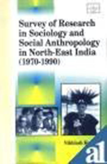 Survey of Research in Sociology and Social Anthropology in North East india 1970-1990