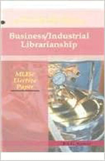 Business Industrial Librarianship (Vol-14) : MLISC Elective Paper