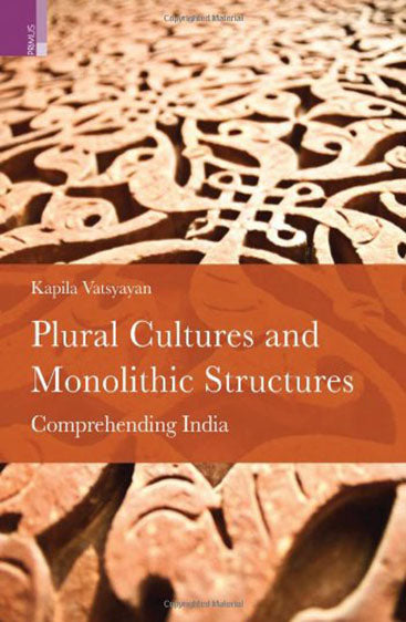 PLURAL CULTURES AND MONOLITHIC STRUCTURES Comprehending India