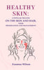 Healthy skin: A Popular Treatise on the Skin and Hair, their Preservation and Management thumbnail 1