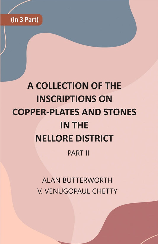 A Collection Of The Inscriptions On Copper-Plates And Stones In The Nellore District