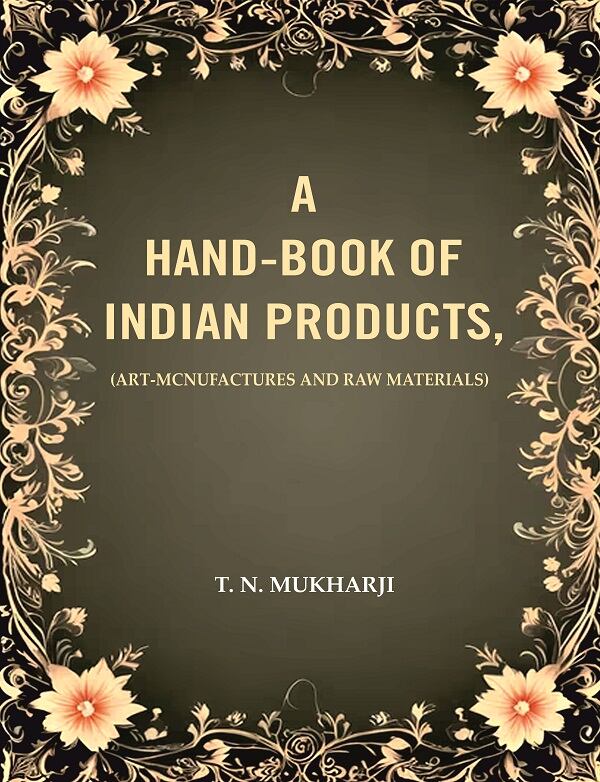 A Hand-Book of Indian Products: (Art-Mcnufactures and Raw Materials)