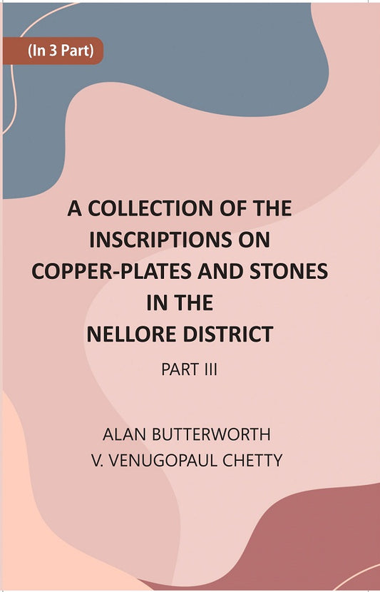 A Collection Of The Inscriptions On Copper-Plates And Stones In The Nellore District