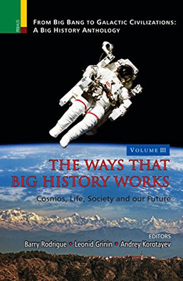 THE WAYS THAT BIG HISTORY WORKS VOL. III Cosmos, life, society and our Future