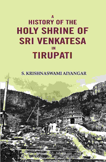 A History of the Holy Shrine of Sri Venkatesa in Tirupati
