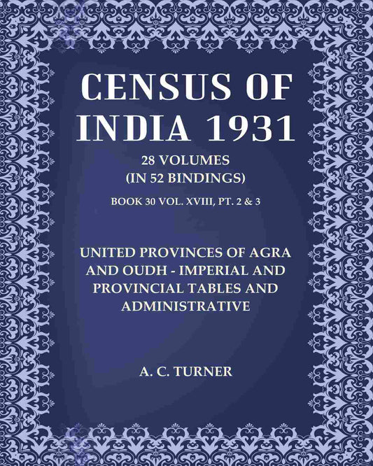 Census of India 1931: United Provinces of Agra And Oudh - Imperial And Provincial Tables and Administrative