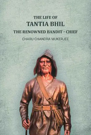 The life of Tantia Bhil the renowned bandit - chief