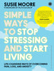 Simple Ways to Stop Stressing and Start Living: Life-changing ways of overcoming pain, loss, and anxiety thumbnail 1