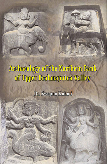 Archaeology of the Northern Bank of Upper Brahmaputra Valley