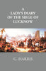 A Lady's Diary Of The Siege Of Lucknow: Written For The Perusal Of Friends At Home thumbnail 1