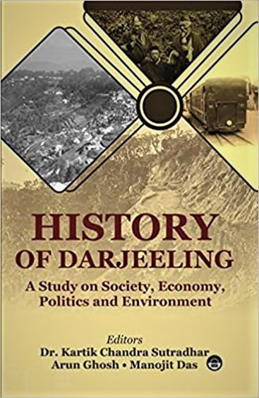 History of Darjeeling: A Study on Society, Economy, Politics and Environment