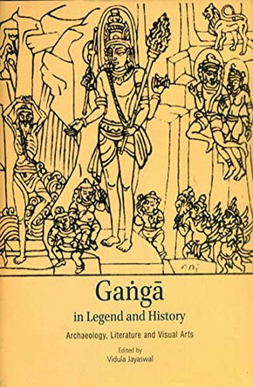 GANGA IN LEGEND AND HISTORY: Archaeology, Literature and Visual Arts