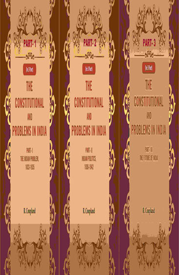 The Constitutional Problems in India: Part- I The Indian Problem, 1833-1935, Part- II Indian Politics, 1936-1942, Part-III The Future of India