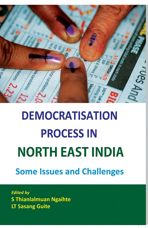 Democratisation Process in North East India -Some Issues and Challenges