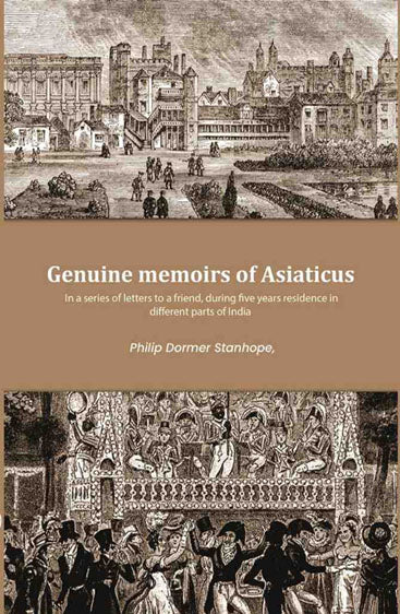 Genuine memoirs of Asiaticus: In a series of letters to a friend, during five years residence in different parts of India