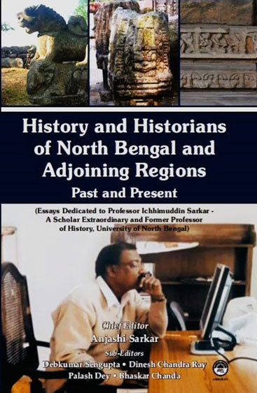 History and Historians of North Bengal and Adjoining Regions: Past and Present