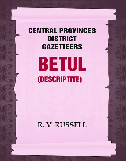 Central Provinces District Gazetteers: Betul (Descriptive)