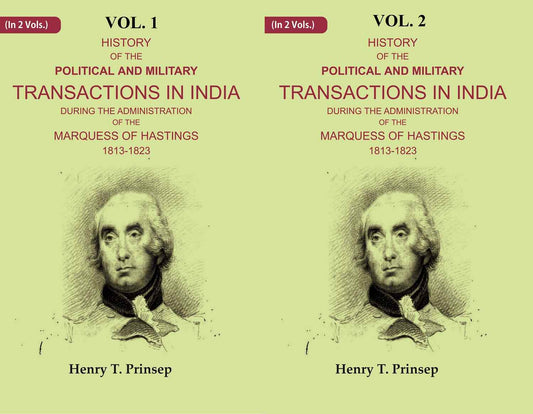 History of the Political and Military Transactions in India During the Administration of the Marquess of Hastings 1813-1823