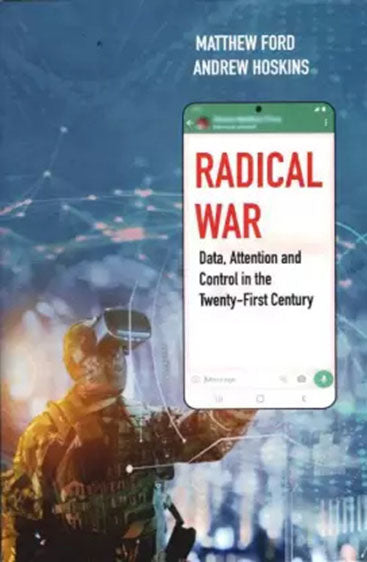 Radical War : Data, Attention and Control in the Twenty-First Century
