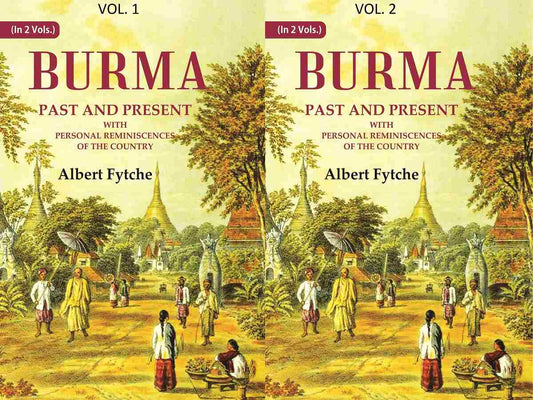 Burma Past and Present: With Personal Reminiscences of the Country