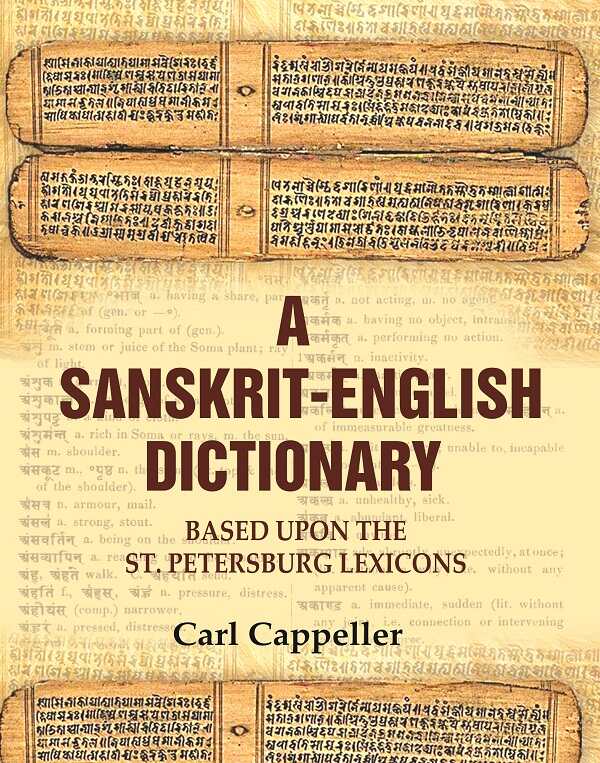 A Sanskrit - English Dictionary: Based upon the St. Petersburg Lexicons