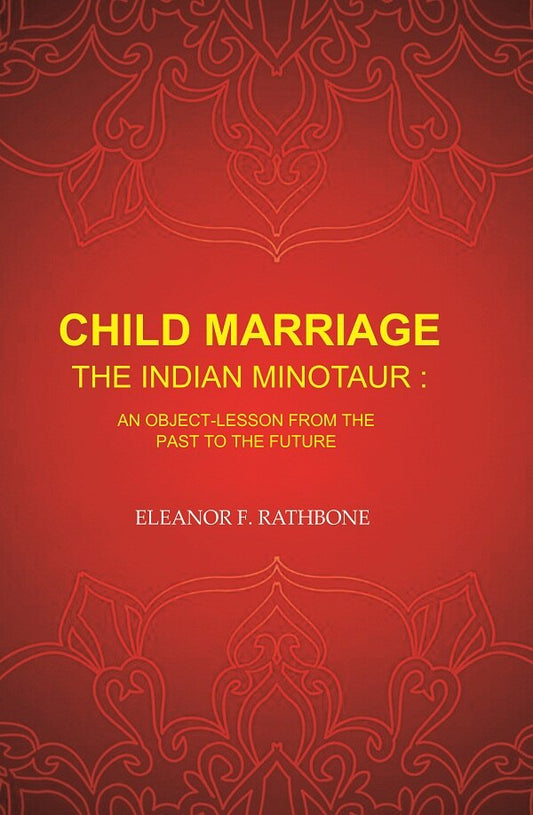 Child Marriage the Indian Minotaur: An Object-Lesson from the Past to the Future