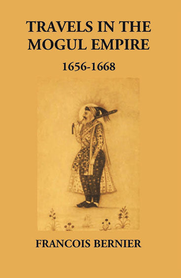 Travels In The Mogul Empire 1656-1668