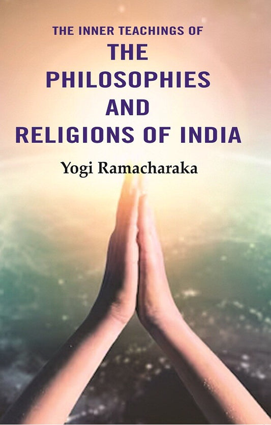 The Inner Teachings of the Philosophies and Religions of India