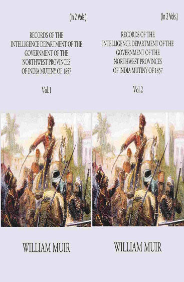 Records Of The Intelligence Department Of The Government Of The North-West Provinces Of India During The Mutiny Of 1857