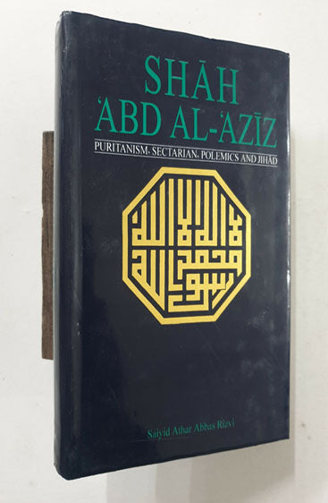 Shah 'Abd Al-'Aziz Puritanism, Sectarian, Polemics and Jihad