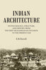 INDIAN ARCHITECTURE: ITS PSYCHOLOGY, STRUCTURE, AND HISTORY FROM THE FIRST MUHAMMADAN INVASION TO THE PRESENT DAY thumbnail 1