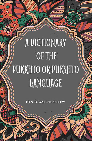 A Dictionary Of The Pukkhto Or Pukshto Language
