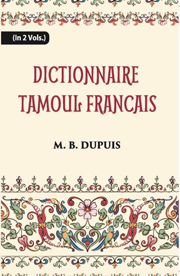 Dictionnaire Tamoul-Francais, Par Deux Missionnaires Apostoliques De La Congregation Des Missions-Etrangeres
