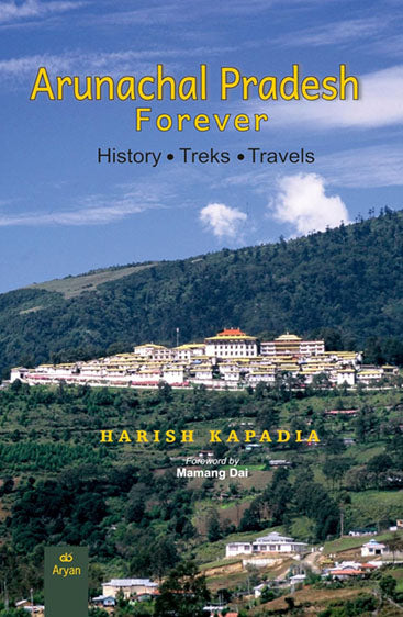 ARUNACHAL PRADESH FOREVER: History, Treks, Travels