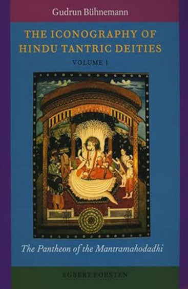 The Iconography of Hindu Tantric Deities, 2 Vols (Vol. I The Pantheon of the Mantramahodadhi), (Vol. II The Pantheons of the Prapancasara and the Saradatilaka)