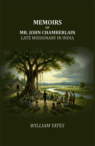 Memoirs of Mr. John Chamberlain: Late Missionary in India