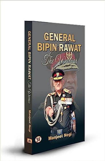 General Bipin Rawat: The Warrior