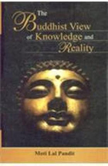 The Buddhist View Of Knowledge And Reality